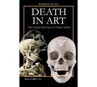 Death in Art . The End in the Eyes of Great Artists: Macabre Dances, Vanitas, Memento Mori, Pop Skulls, and Real Body Installations