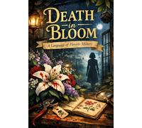 Death in Bloom: A Language of Flowers Mystery