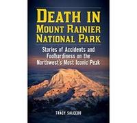 Death in Mount Rainier National Park: Stories of Accidents and Foolhardiness on the Northwest's Most Iconic Peak - [Version Originale] Inconnu (Auteur)