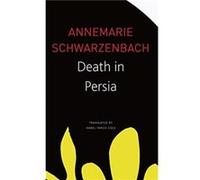 Death in Persia by Annemarie Schwarzenbach Annemarie Schwarzenbach (Auteur)