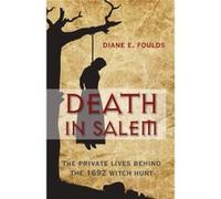 Death in Salem: The Private Lives Behind The 1692 Witch Hunt