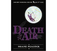 Death in the Air, The Boy Sherlock Holmes Shane Peacock (Auteur)
