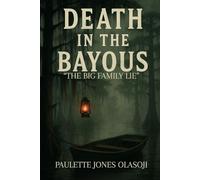 Death in the Bayous: The Big Family Lie: A Thriller About the Life and Death of Big Momma