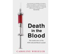 Death In The Blood: The Most Shocking Scandal In Nhs History From The Journalist Who Has Followed The Story For Over Two Decades