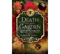 Death in the Garden: Poisonous Plants & Their Use Throughout History