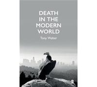 Death in the Modern World by Walter & Tony Centre for Death and Society & University of Bath. Walter Tony Centre for Death and Society University of Bath. (Auteur)
