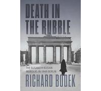 Death in the Rubble: The Elisabeth Kusian Murders in 1949 Berlin