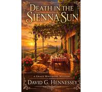 Death in the Sienna Sun: Book 87 in the Grace Whitmore Mystery Series