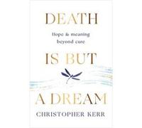 Death is But a Dream by Dr Christopher Kerr Dr Christopher Kerr (Auteur)