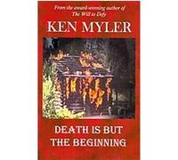 Death Is But the Beginning Ken Myler (Auteur)