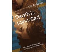 Death Is Cancelled: Who Benefits From Us Not Knowing That We Will Never Die (Conversations About The Bhagavad Gita)