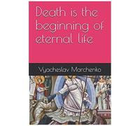 Death Is The Beginning Of Eternal Life