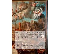 Death, Judgment, Heaven, Hell: Meditations on the Four Last Things