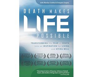 Death Makes Life Possible: Transforming the fear of death into an inspiration for living and dying well