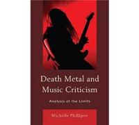 Death Metal and Music Criticism by Michelle Phillipov Michelle Phillipov, (Auteur)