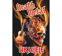 Death Metal Ukulele: Funny Ukulele Cover, Blank Song Sheets, Ukulele Tabs & Chord Boxes