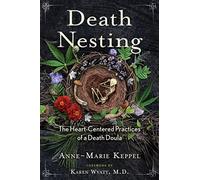 Death Nesting: The Heart-Centered Practices of a Death Doula