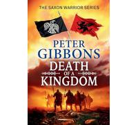 Death of a Kingdom: Another chapter in the epic Saxon Warrior saga from Peter Gibbons