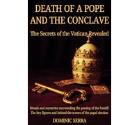 Death of a Pope and the Conclave. The Secrets of the Vatican Revealed: Rituals and mysteries surrounding the passing of the Pontiff. The key figures and behind-the-scenes of the papal election