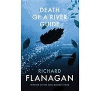 Death of a River Guide by Richard Flanagan Inconnu (Auteur)