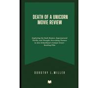 Death of a Unicorn Movie Review: Exploring the Dark Humor, Supernatural Thrills, and Thought-Provoking Themes in Alex Scharfman’s Unique Genre-Bending Film