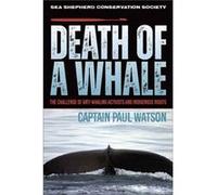 Death of a Whale by Captain Paul Watson Captain Paul Watson (Auteur)