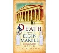 Death Of An Elgin Marble David Dickinson, (Auteur)
