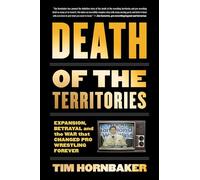 Death of the Territories: Expansion, Betrayal and the War That Changed Pro Wrestling Forever