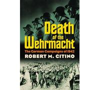 Death of the Wehrmacht: The German Campaigns of 1942