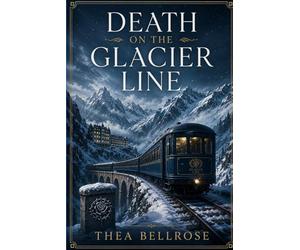 Death on the Glacier Line: A Snowbound Alpine Murder Mystery Where a Skier Is Found Dead and Every Guest Has a Secret Worth Killing For