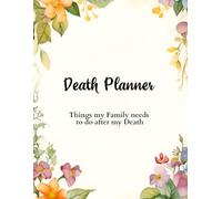 Death Planner: Things my Family needs to do after my Death - A Journal to help your Near & Dear ones navigate Life's Landscape once you are gone