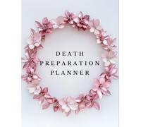 Death Preparation Planner: An End of Life Journal | A Checklist For Family Survivors