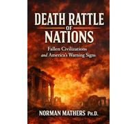 Death Rattle of Nations Fallen Civilizations and America's Warning Signs