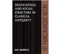 Death-Ritual and Social Structure in Classical Antiquity, Key Themes in Ancient History Ian Morris (Auteur)