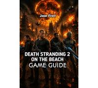 DEATH STRANDING 2 ON THE BEACH GAME GUIDE: Master Deliveries, Route Planning, Combat, and Progression Strategies