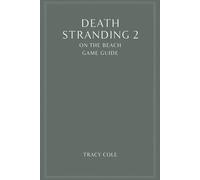 DEATH STRANDING 2 ON THE BEACH GAME GUIDE: Surviving the Harshest Elements and Unpredictable Foes