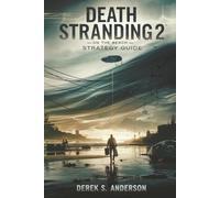 DEATH STRANDING 2: ON THE BEACH - STRATEGY GUIDE: Master Every Delivery, Survive the Unknown, and Uncover the Truth Behind the Beach
