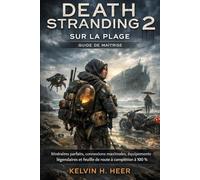 Death Stranding 2 : Sur la plage Guide de maîtrise: Itinéraires parfaits, connexions maximales, équipements légendaires et feuille de route à complétion à 100 %