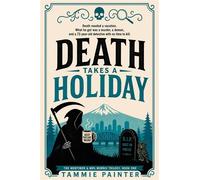 Death Takes a Holiday A wryly humorous paranormal murder mystery with a romance-novel-reading Death and a 73-year-old detective - Tammie Painter - Auto-Édition - ebook (ePub) - Livre