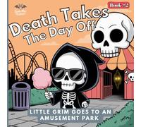 Death Takes the Day Off Book #2: Little Grim Goes to An Amusement Park