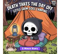 Death Takes the Day Off - Book #3, 5 Minute Story: Little Grim Goes Camping