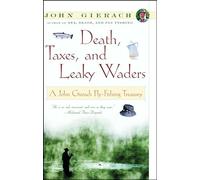 John Gierach – Death, Taxes, and Leaky Waders – A John Gierach Fly-Fishing Treasury