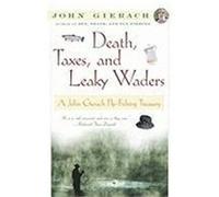 John Gierach – Death, Taxes, and Leaky Waders – A John Gierach Fly-Fishing Treasury