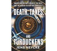 Death, Taxes, and Turduckens: Unraveling History’s Biggest Tax Heist And the Broken System That Enabled It