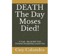 Death The Day Moses Died!: A Truth - We All Will Too! Christian Discipleship Lesson Five