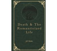 Death & the Romanticized Life