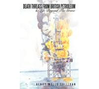 Death Threats From British Petroleum: & Life Beyond The Grave