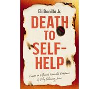 Death to Self-Help Escape an Efficient Miserable Existence by Fully Following Jesus - Eli Bonilla Jr. - Thomas nelson - ebook (ePub) - Livre