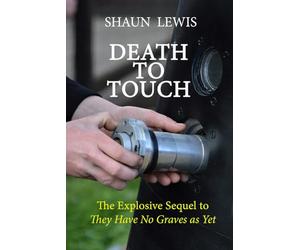 Death To Touch: The explosive sequel to 'They Have No Graves as Yet'