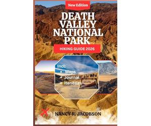 DEATH VALLEY NATIONAL PARK HIKING GUIDE 2026: Routes, Safety Guidance, Navigation Aids, Trip Plans & Desert Travel Basics